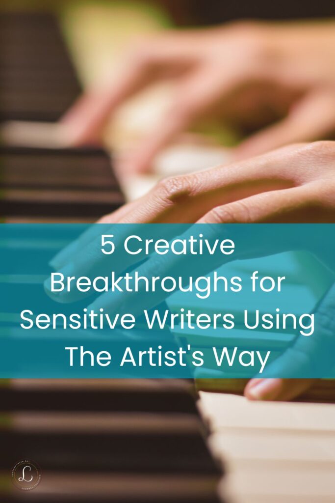 5 Creative Breakthroughs for Sensitive Writers Using The Artist's Way